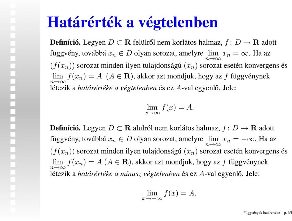 ez A-val egyenlő. Jele: f(x) =A. x Definíció. Legyen D R alulról nem korlátos halmaz, f : D R adott függvény, továbbá x n D olyan sorozat, amelyre x n =.