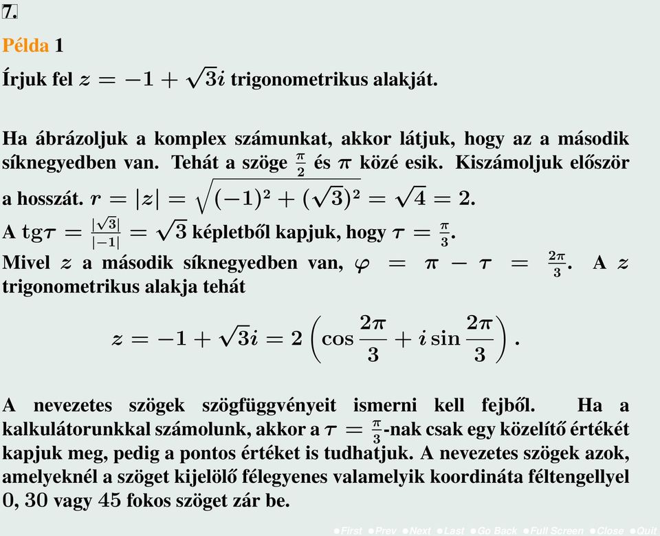 A z 3 trigonometrikus alakja tehát z = 1 + ( 3i = 2 cos 2π 3 + i sin 2π ). 3 A nevezetes szögek szögfüggvényeit ismerni kell fejből.