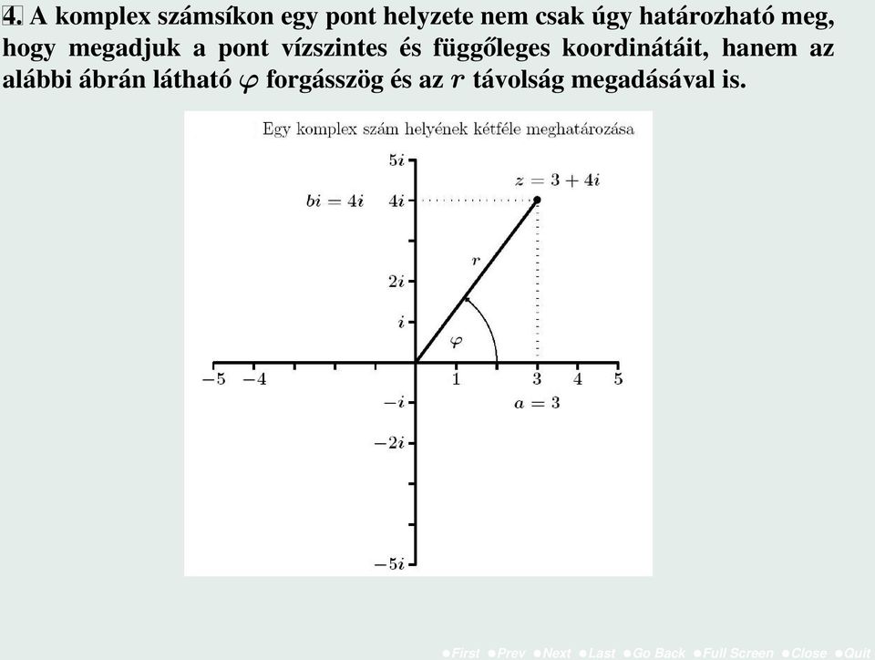 koordinátáit, hanem az alábbi ábrán látható ϕ forgásszög és az r