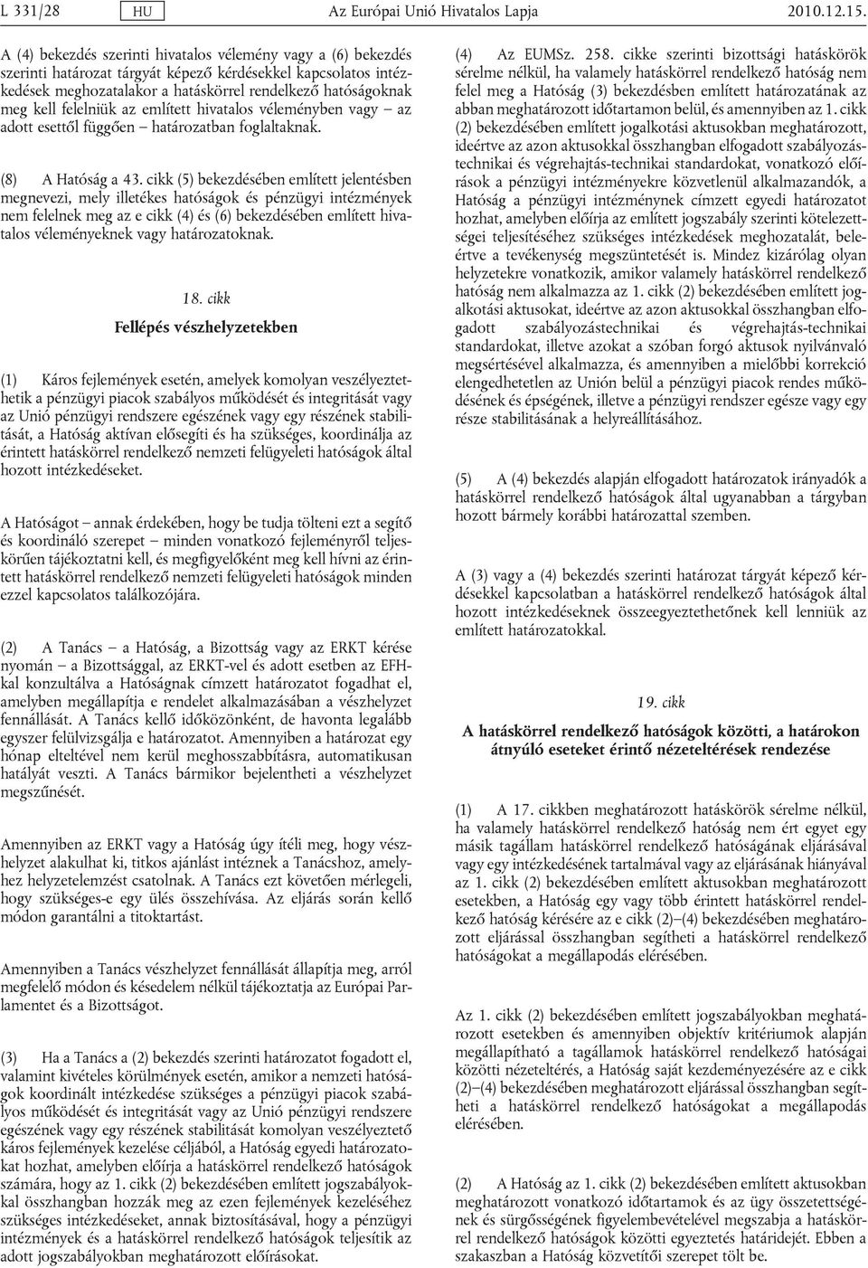 felelniük az említett hivatalos véleményben vagy az adott esettől függően határozatban foglaltaknak. (8) A Hatóság a 43.