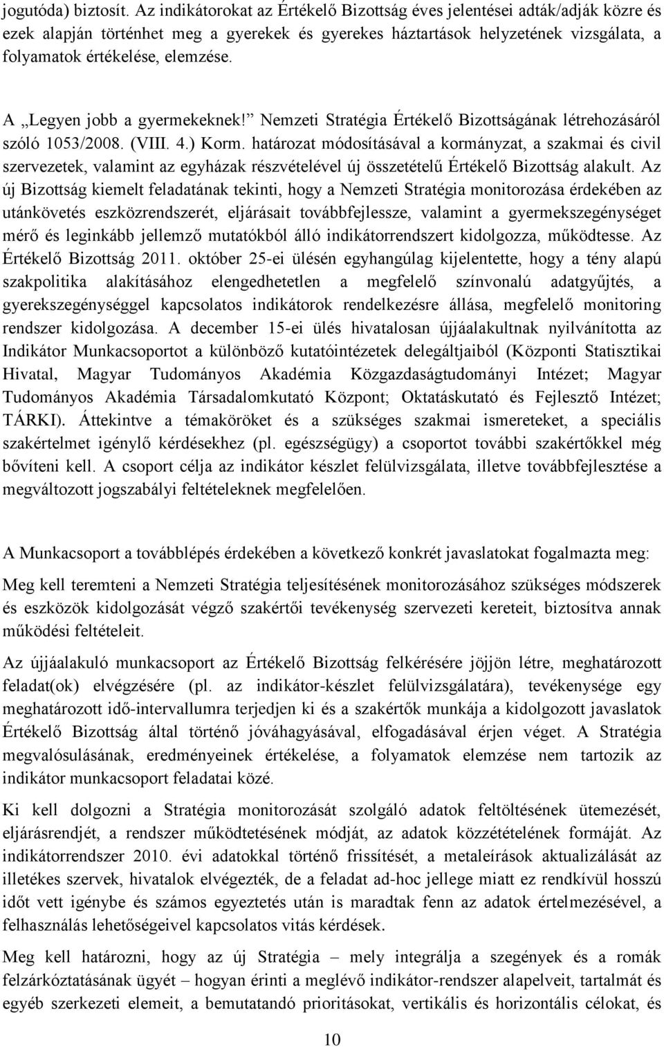 A Legyen jobb a gyermekeknek! Nemzeti Stratégia Értékelő Bizottságának létrehozásáról szóló 1053/2008. (VIII. 4.) Korm.