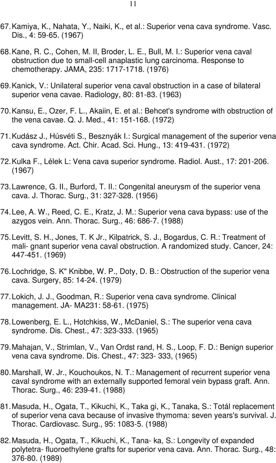 : Unilateral superior vena caval obstruction in a case of bilateral superior vena cavae. Radiology, 80: 81-83. (1963) 70. Kansu, E., Ozer, F. L., Akaiin, E. et al.