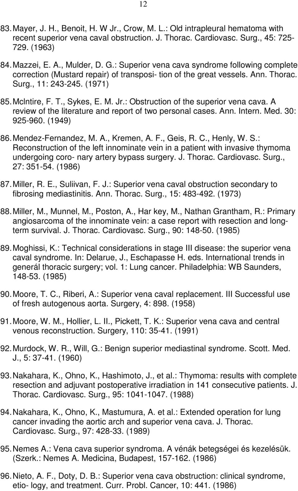 M. Jr.: Obstruction of the superior vena cava. A review of the literature and report of two personal cases. Ann. Intern. Med. 30: 925-960. (1949) 86. Mendez-Fernandez, M. A., Kremen, A. F., Geis, R.