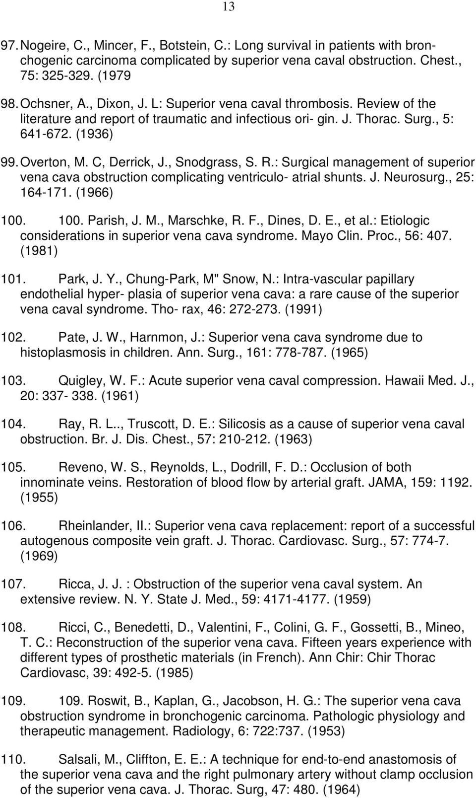 , Snodgrass, S. R.: Surgical management of superior vena cava obstruction complicating ventriculo- atrial shunts. J. Neurosurg., 25: 164-171. (1966) 100. 100. Parish, J. M., Marschke, R. F., Dines, D.