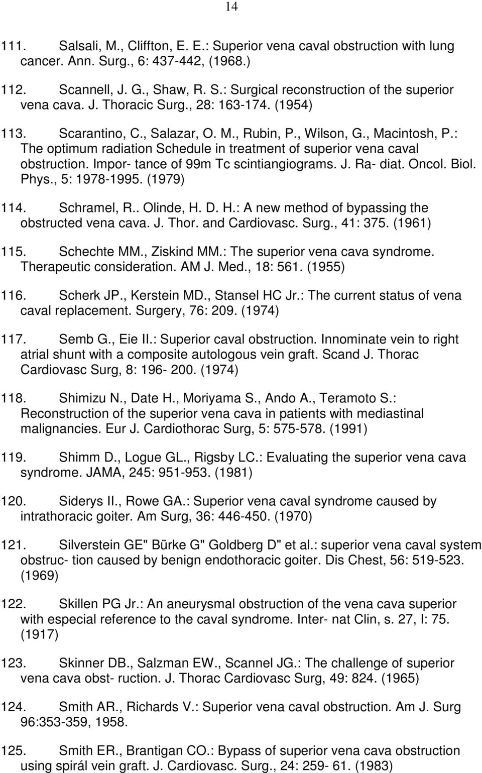 Impor- tance of 99m Tc scintiangiograms. J. Ra- diat. Oncol. Biol. Phys., 5: 1978-1995. (1979) 114. Schramel, R.. Olinde, H. D. H.: A new method of bypassing the obstructed vena cava. J. Thor.