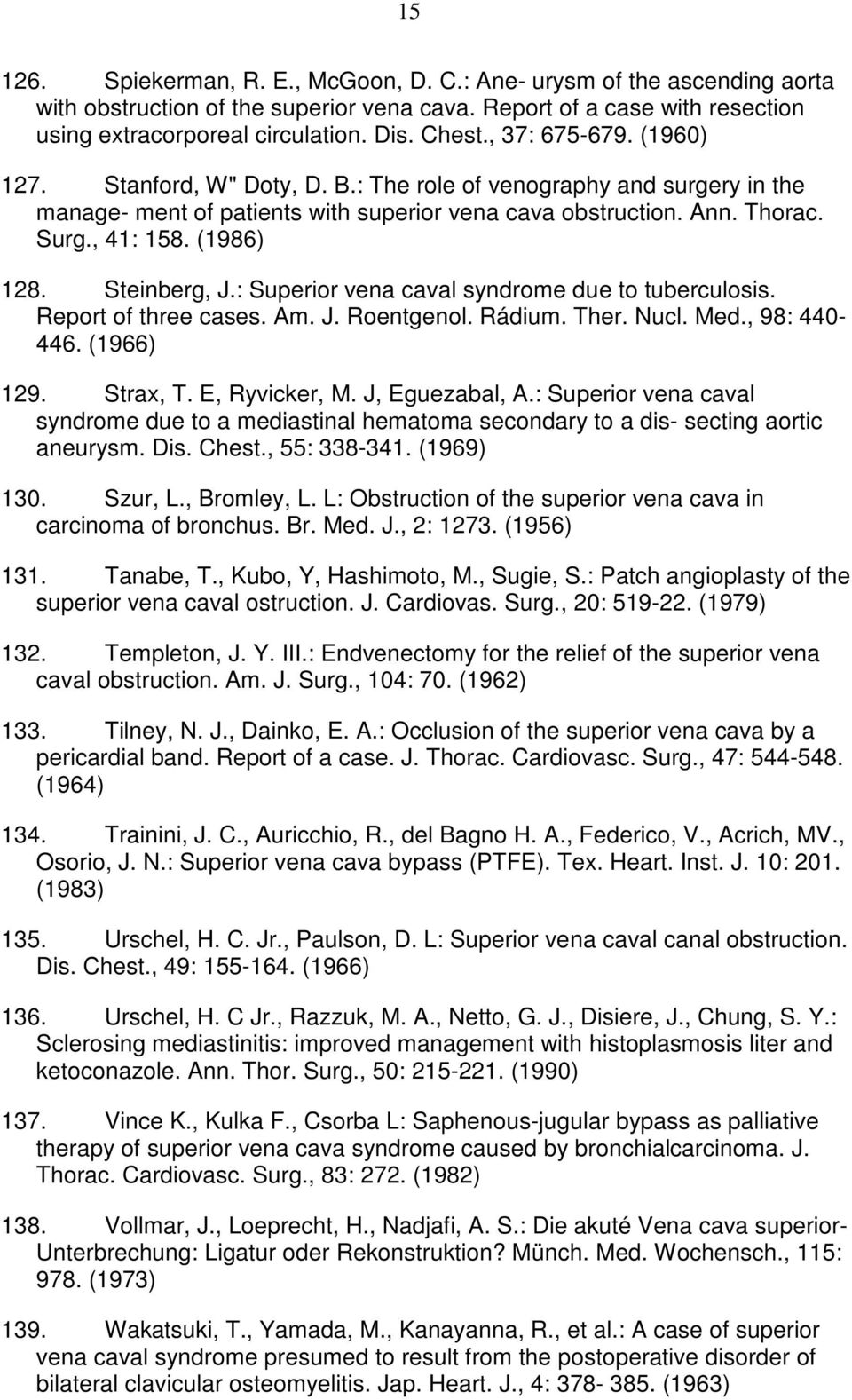 Steinberg, J.: Superior vena caval syndrome due to tuberculosis. Report of three cases. Am. J. Roentgenol. Rádium. Ther. Nucl. Med., 98: 440-446. (1966) 129. Strax, T. E, Ryvicker, M. J, Eguezabal, A.