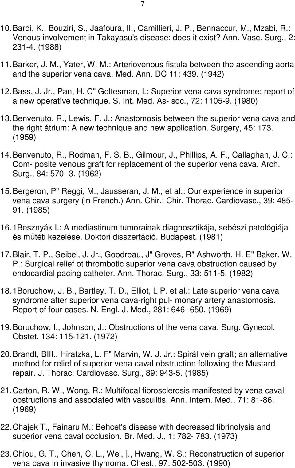 C" Goltesman, L: Superior vena cava syndrome: report of a new operatíve technique. S. Int. Med. As- soc., 72: 1105-9. (1980) 13. Benvenuto, R., Lewis, F. J.