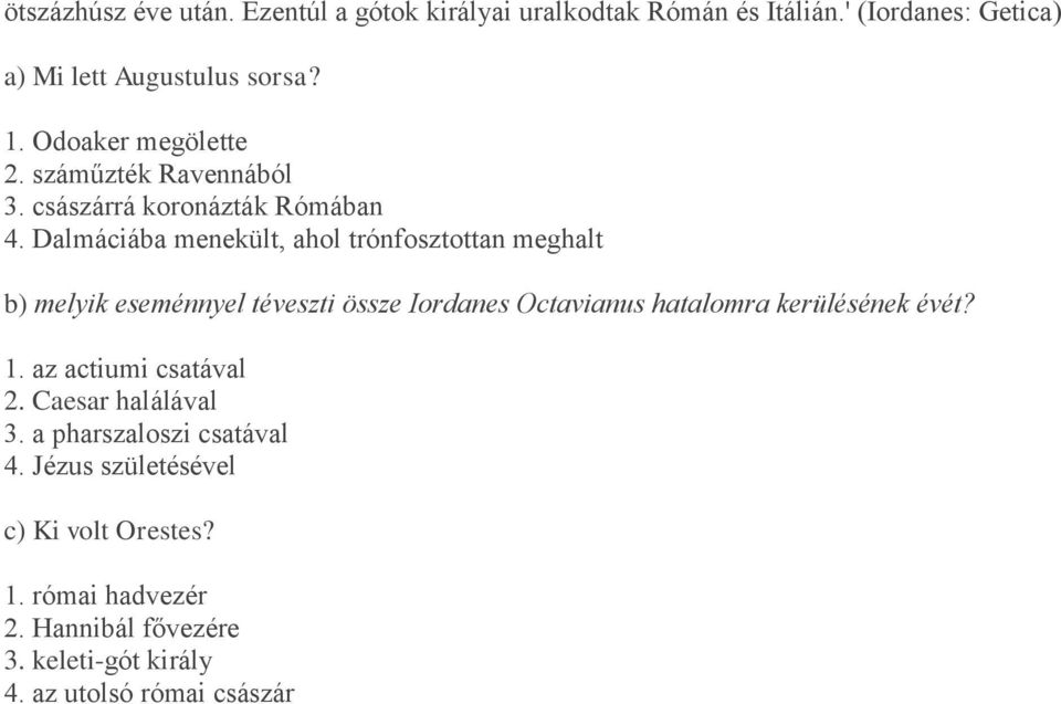 Dalmáciába menekült, ahol trónfosztottan meghalt b) melyik eseménnyel téveszti össze Iordanes Octavianus hatalomra kerülésének évét?