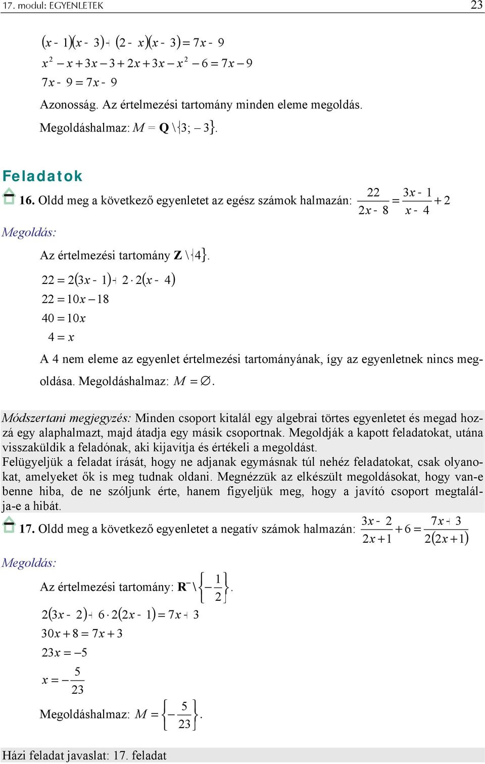 ( ) ( 4) 0 8 40 0 4 A 4 nem eleme az egyenlet értelmezési tartományának, így az egyenletnek nincs megoldása. Megoldáshalmaz: M.