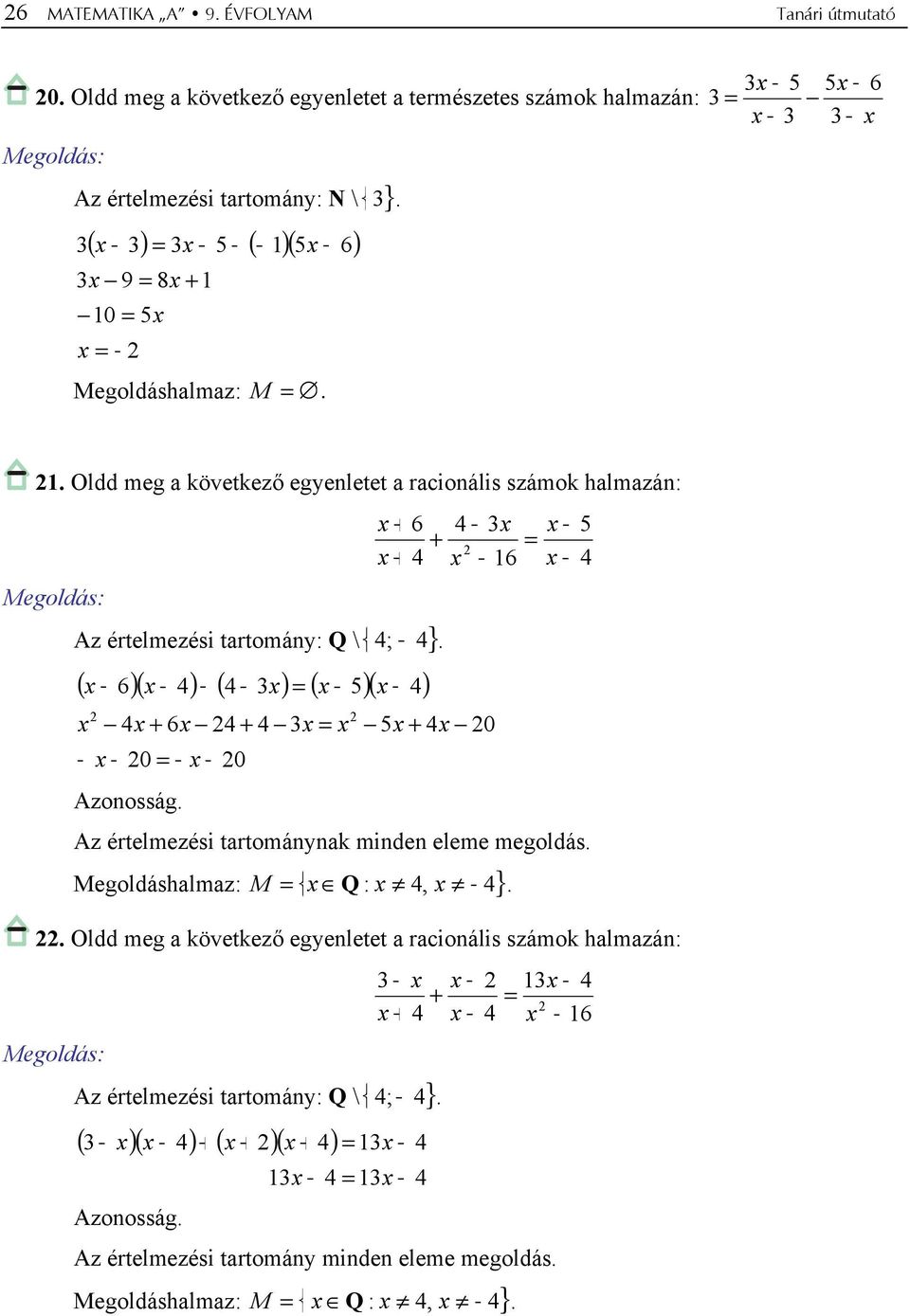 ( 6)( 4) ( 4 ) ( 5)( 4) 4 6 4 4 0 0 6 4 4 6 5 4 0 5 4 Azonosság. Az értelmezési tartománynak minden eleme megoldás. Megoldáshalmaz: { : 4, 4} M Q.