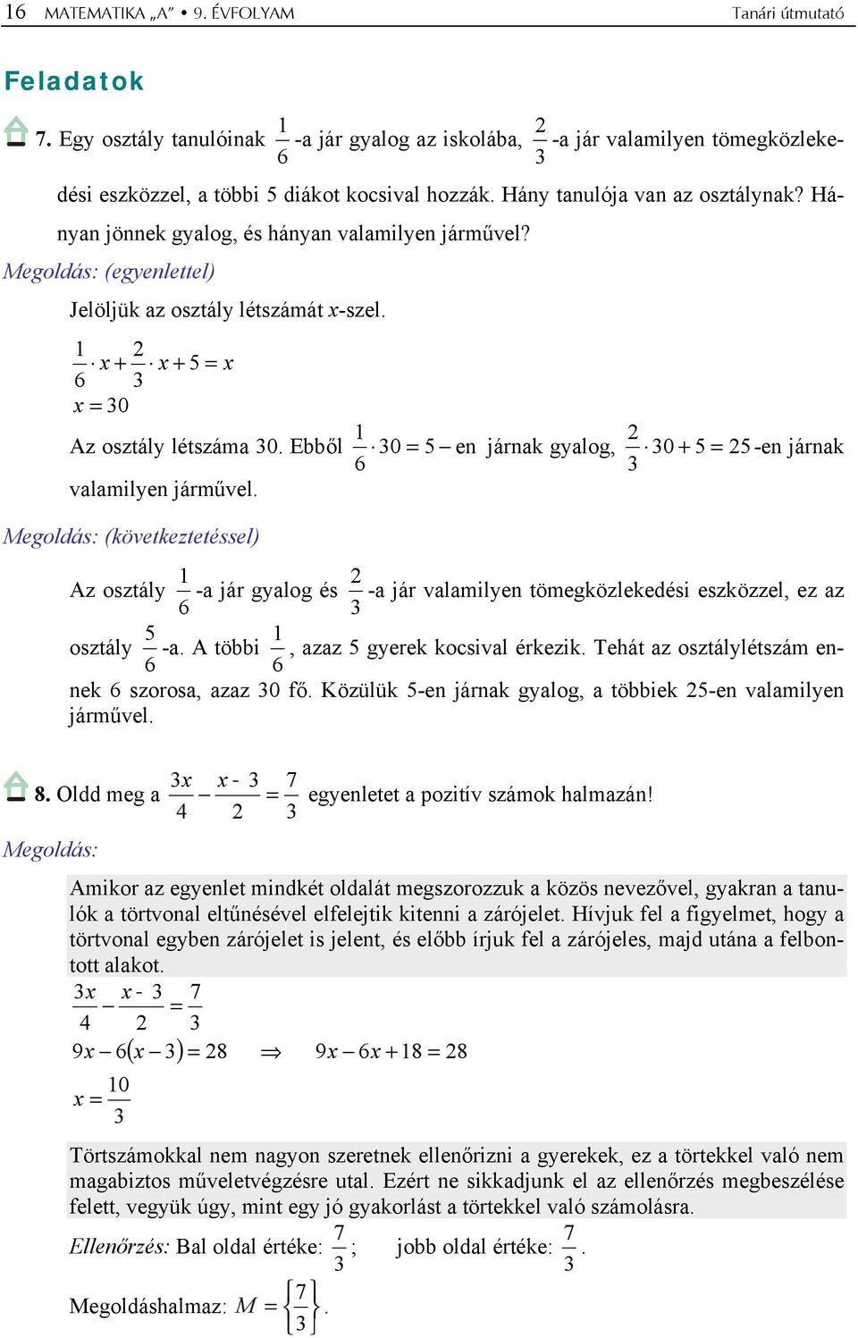 (következtetéssel) 0 5 en járnak gyalog, 0 5 5-en járnak 6 Az osztály 6 -a jár gyalog és -a jár valamilyen tömegközlekedési eszközzel, ez az osztály 6 5 -a. A többi 6, azaz 5 gyerek kocsival érkezik.