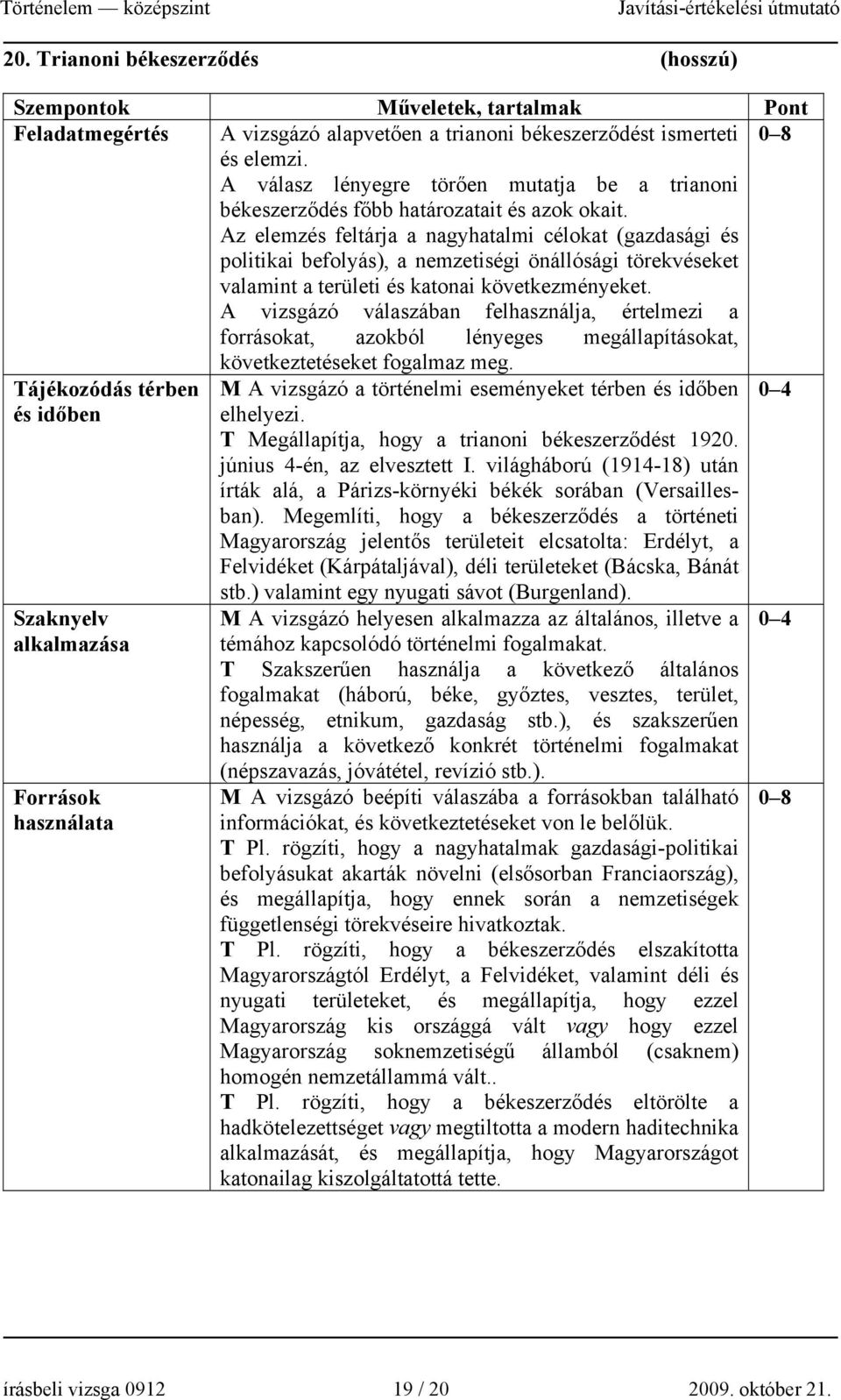 Az elemzés feltárja a nagyhatalmi célokat (gazdasági és politikai befolyás), a nemzetiségi önállósági törekvéseket valamint a területi és katonai következményeket.