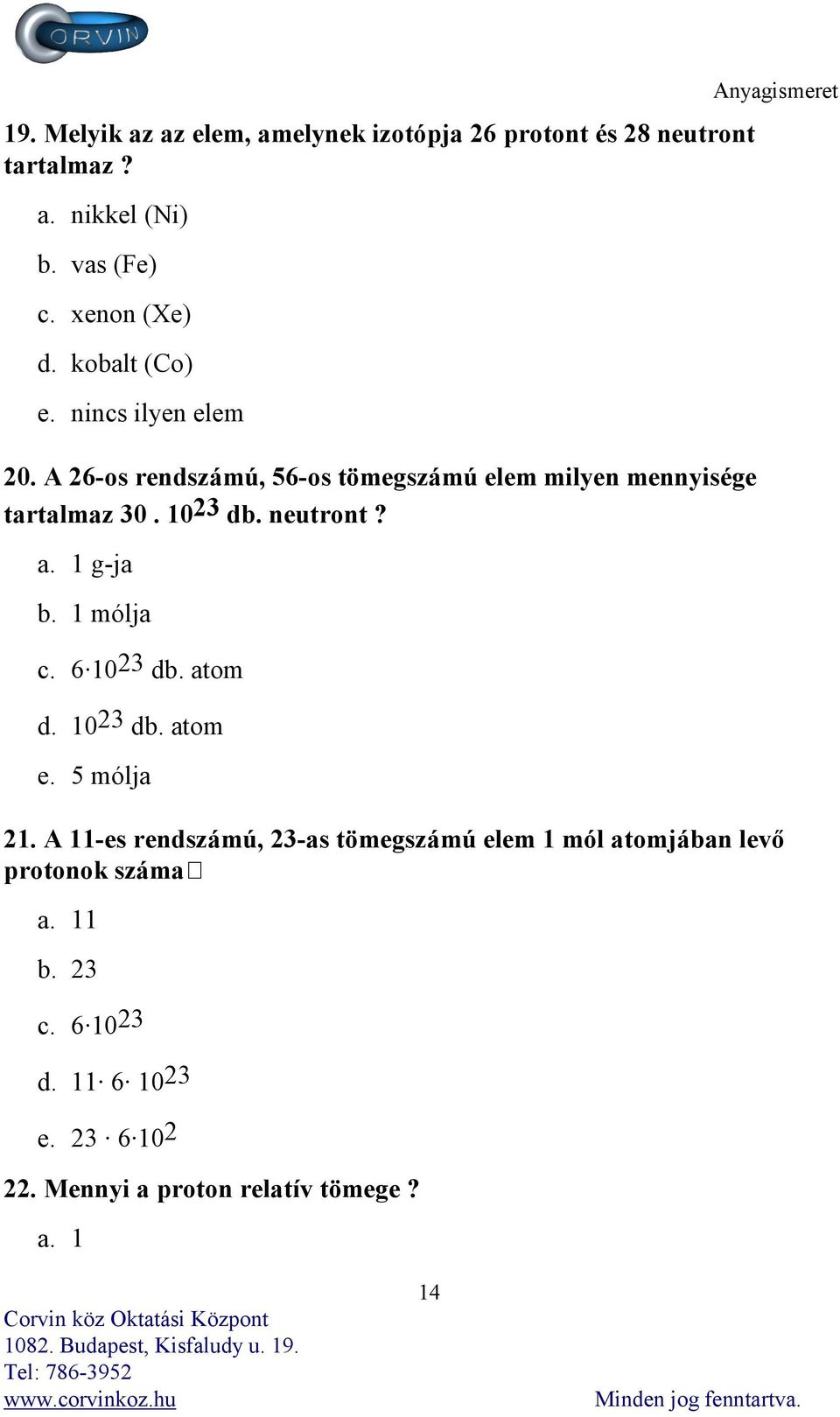 neutront? a. 1 g-ja b. 1 mólja c. 6 10 23 db. atom d. 1023 db. atom e. 5 mólja Anyagismeret 21.