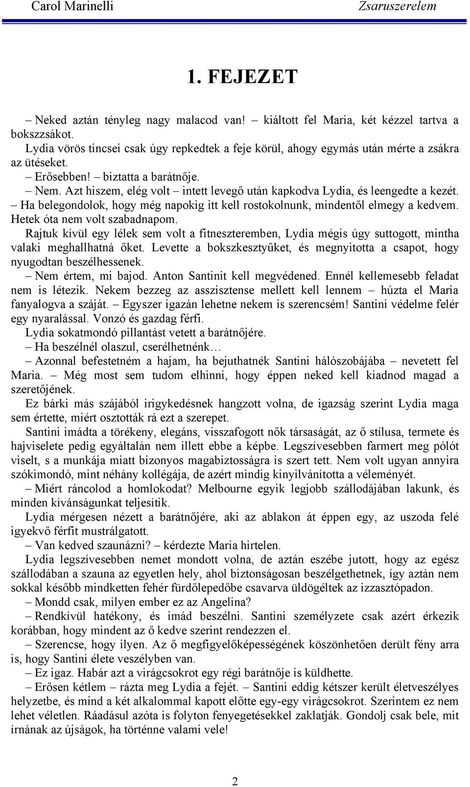 Hetek óta nem volt szabadnapom. Rajtuk kívül egy lélek sem volt a fitneszteremben, Lydia mégis úgy suttogott, mintha valaki meghallhatná őket.