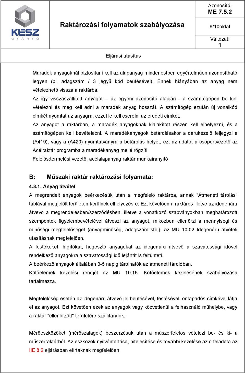 A számítógép ezután új vonalkód címkét nyomtat az anyagra, ezzel le kell cserélni az eredeti címkét.