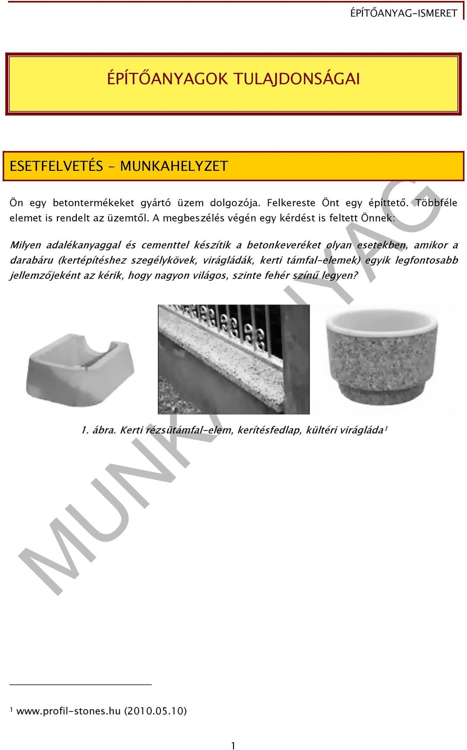 A megbeszélés végén egy kérdést is feltett Önnek: Milyen adalékanyaggal és cementtel készítik a betonkeveréket olyan esetekben, amikor a