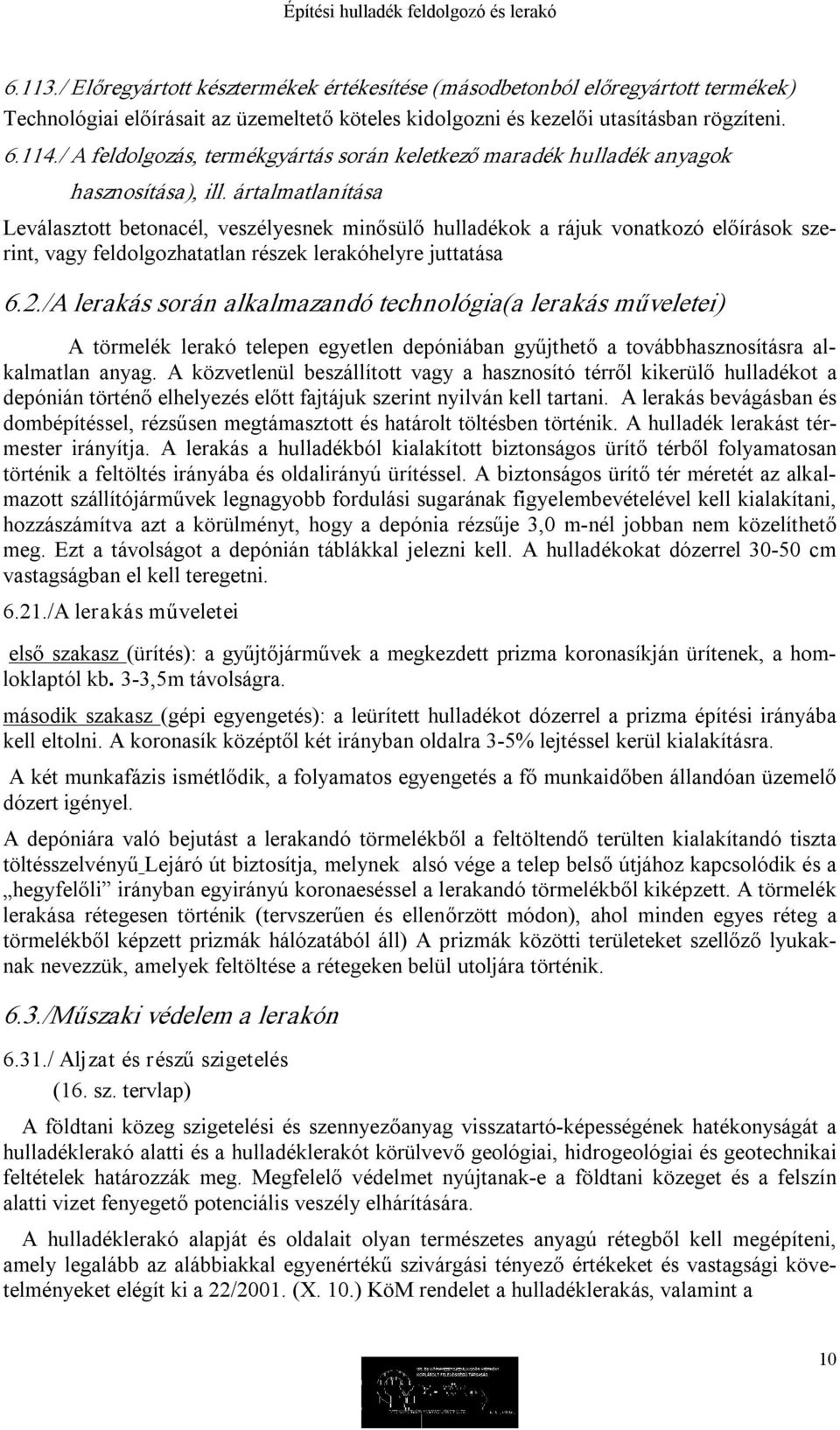 ártalmatlanítása Leválasztott betonacél, veszélyesnek minősülő hulladékok a rájuk vonatkozó előírások szerint, vagy feldolgozhatatlan részek lerakóhelyre juttatása 6.2.