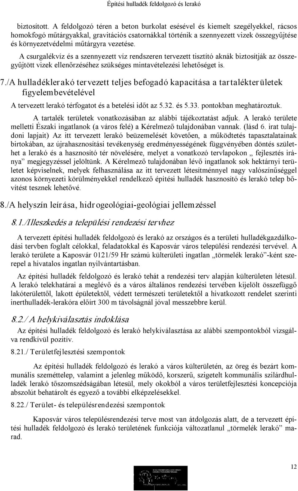 vezetése. A csurgalékvíz és a szennyezett víz rendszeren tervezett tisztító aknák biztosítják az összegyűjtött vizek ellenőrzéséhez szükséges mintavételezési lehetőséget is. 7.