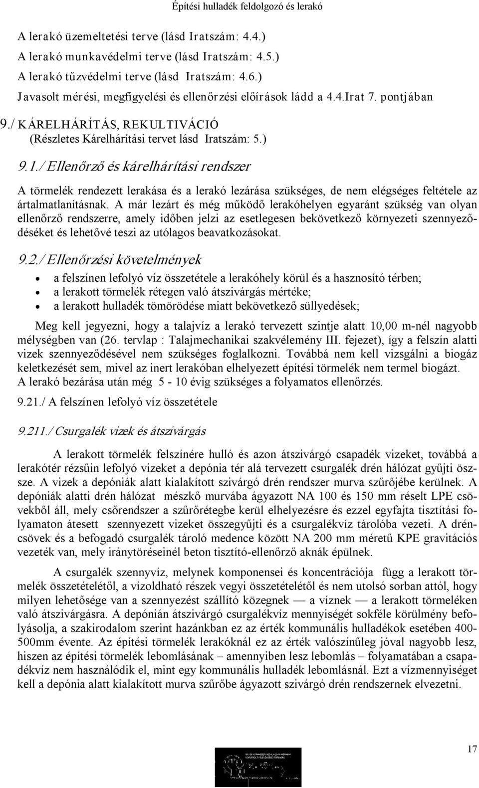 / Ellenőrző és kárelhárítási rendszer A törmelék rendezett lerakása és a lerakó lezárása szükséges, de nem elégséges feltétele az ártalmatlanításnak.