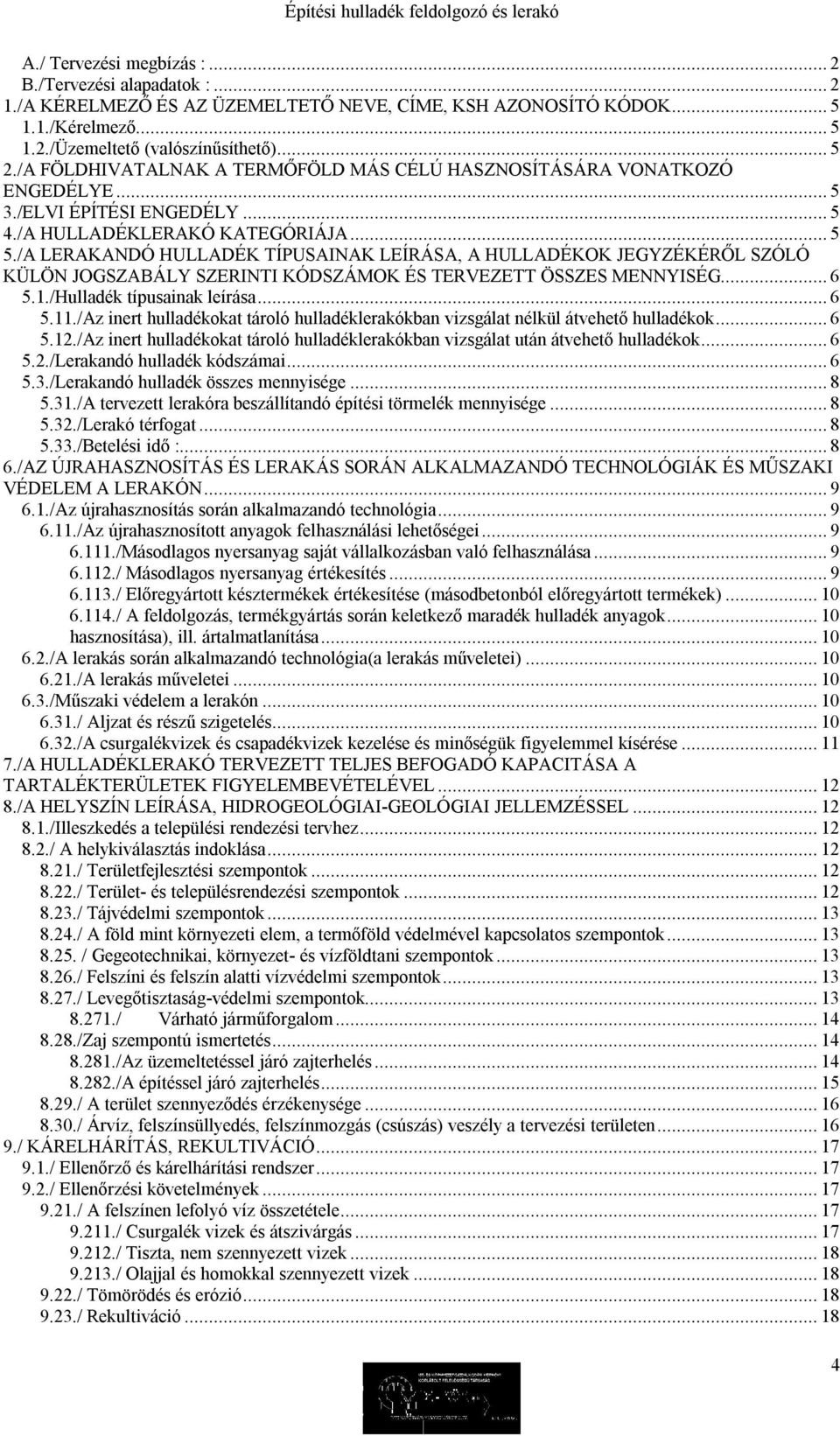 /A LERAKANDÓ HULLADÉK TÍPUSAINAK LEÍRÁSA, A HULLADÉKOK JEGYZÉKÉRŐL SZÓLÓ KÜLÖN JOGSZABÁLY SZERINTI KÓDSZÁMOK ÉS TERVEZETT ÖSSZES MENNYISÉG... 6 5.1./Hulladék típusainak leírása... 6 5.11.