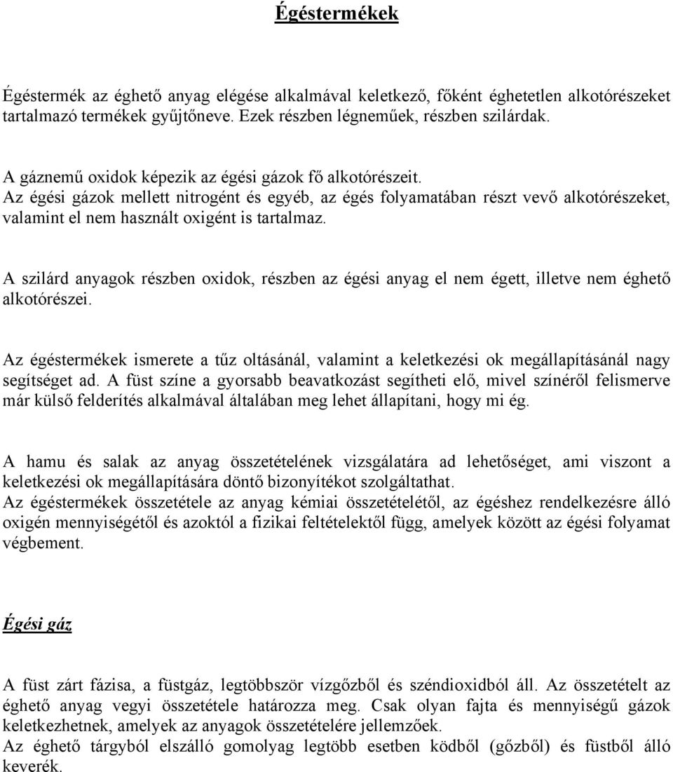 A szilárd anyagok részben oxidok, részben az égési anyag el nem égett, illetve nem éghető alkotórészei.