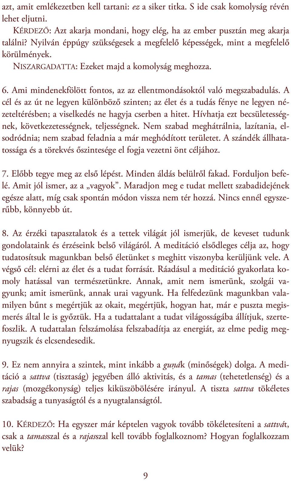 Ami mindenekfölött fontos, az az ellentmondásoktól való megszabadulás.