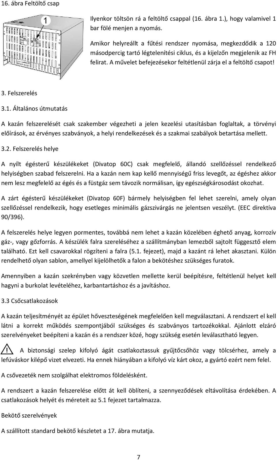 A művelet befejezésekor feltétlenül zárja el a feltöltő csapot! 3. Felszerelés 3.1.