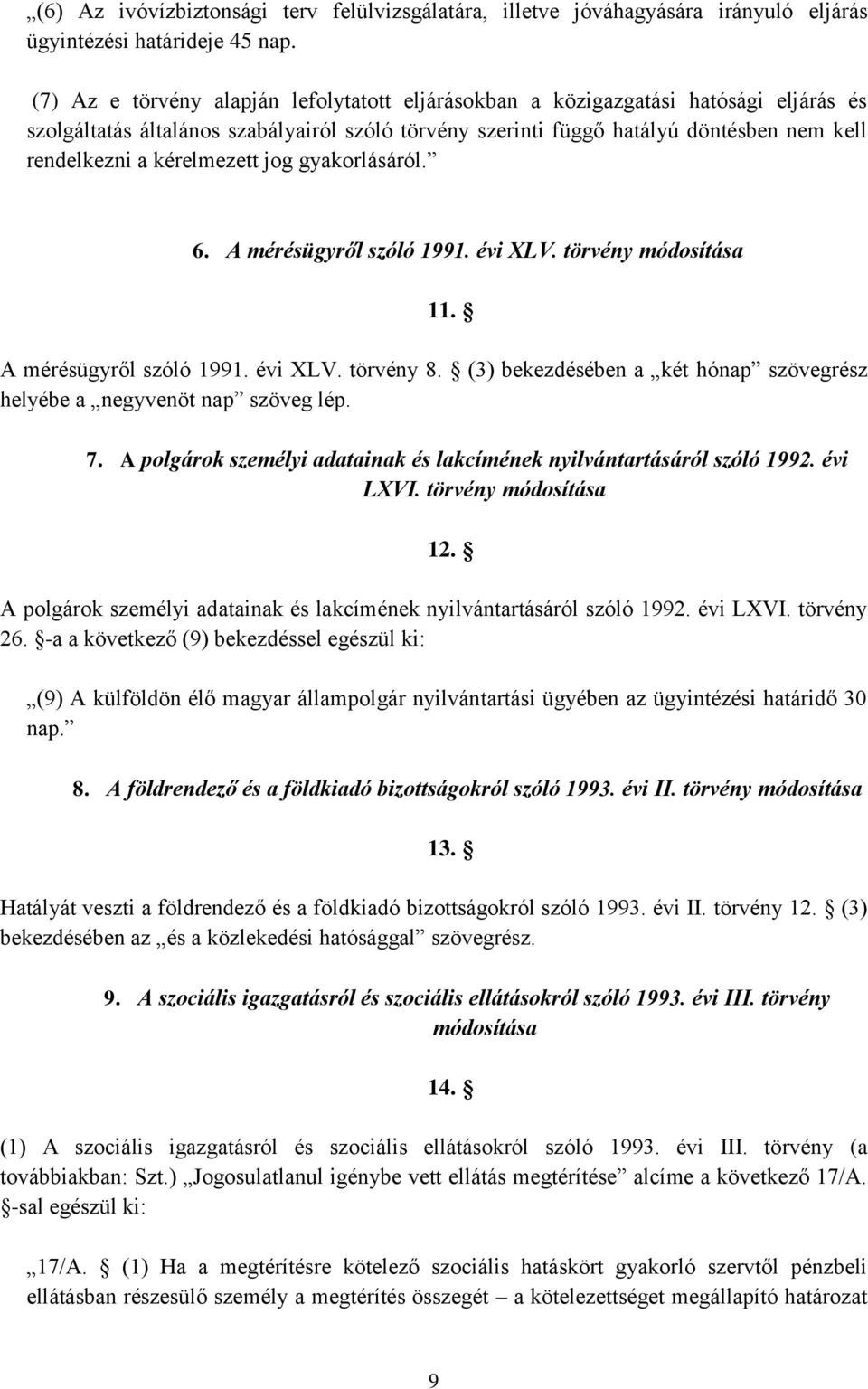 kérelmezett jog gyakorlásáról. 6. A mérésügyről szóló 1991. évi XLV. törvény módosítása 11. A mérésügyről szóló 1991. évi XLV. törvény 8.