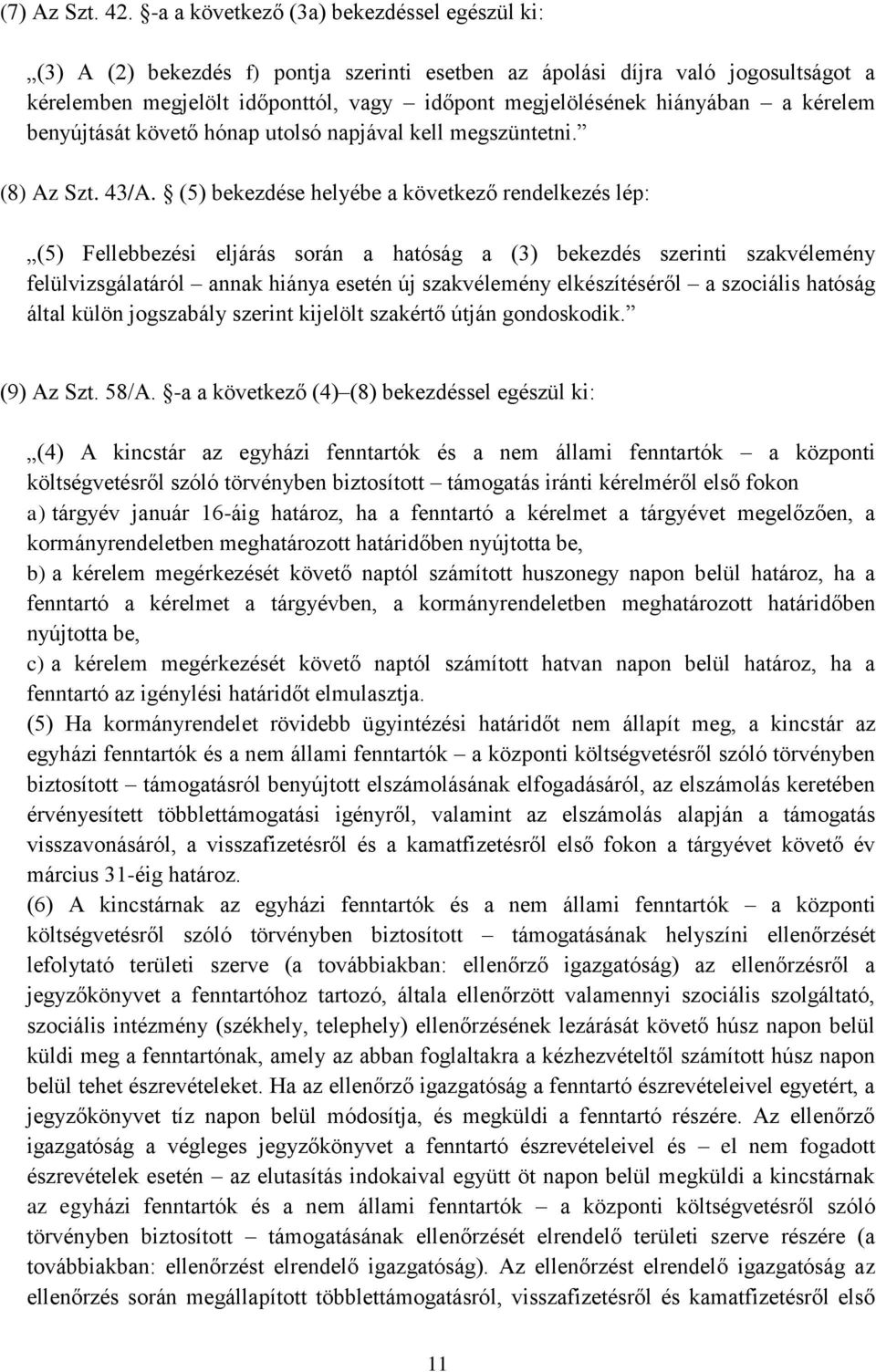 a kérelem benyújtását követő hónap utolsó napjával kell megszüntetni. (8) Az Szt. 43/A.