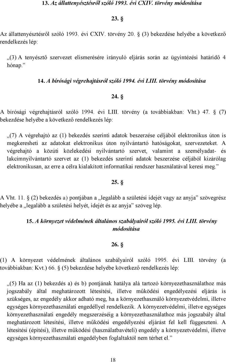 törvény módosítása 24. A bírósági végrehajtásról szóló 1994. évi LIII. törvény (a továbbiakban: Vht.) 47.