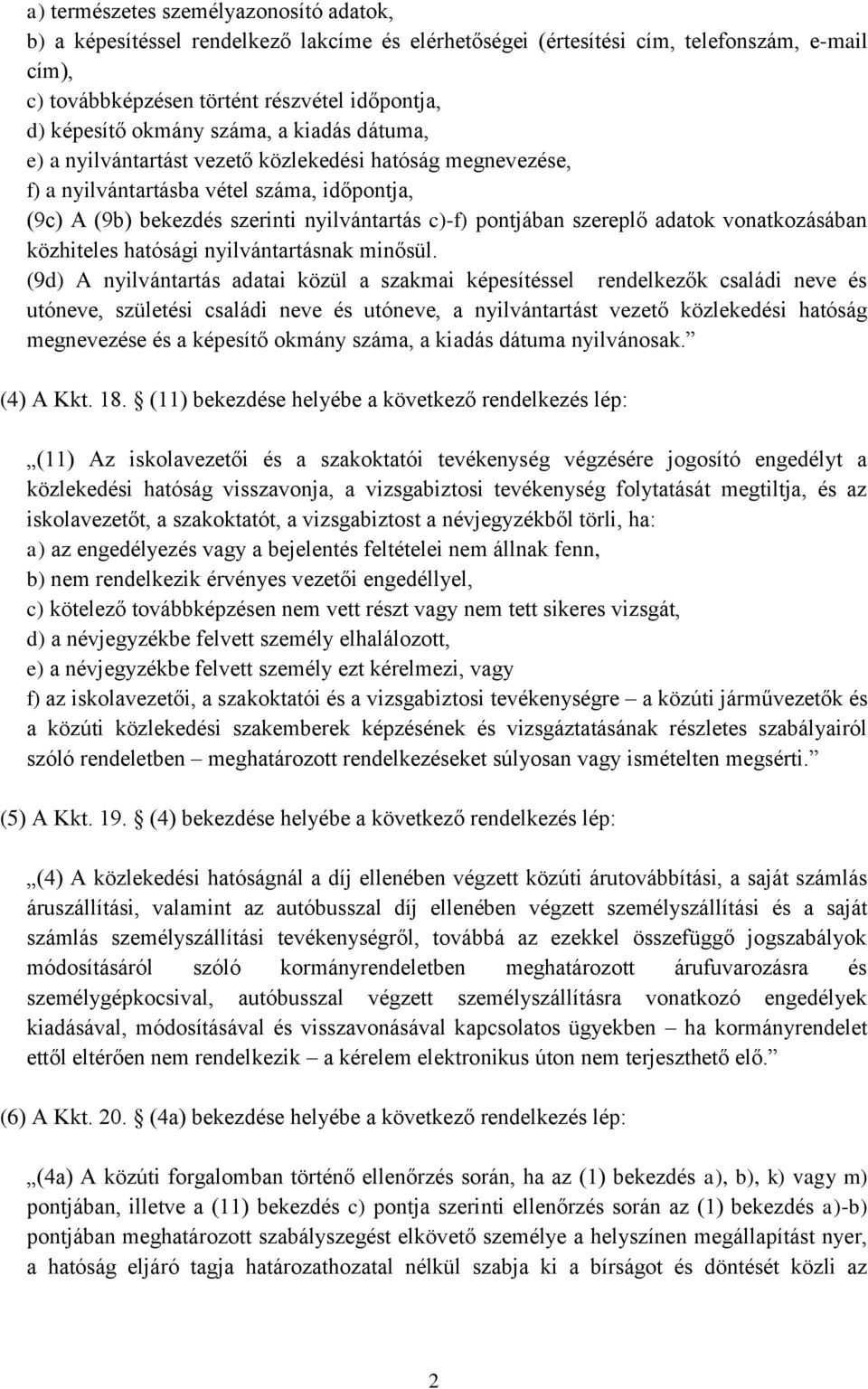 szereplő adatok vonatkozásában közhiteles hatósági nyilvántartásnak minősül.