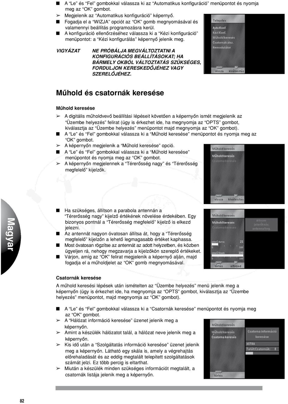 A konfiguráció ellenôrzéséhez válassza ki a Kézi konfiguráció menüpontot: a Kézi konfigurálás képernyô jelenik meg.