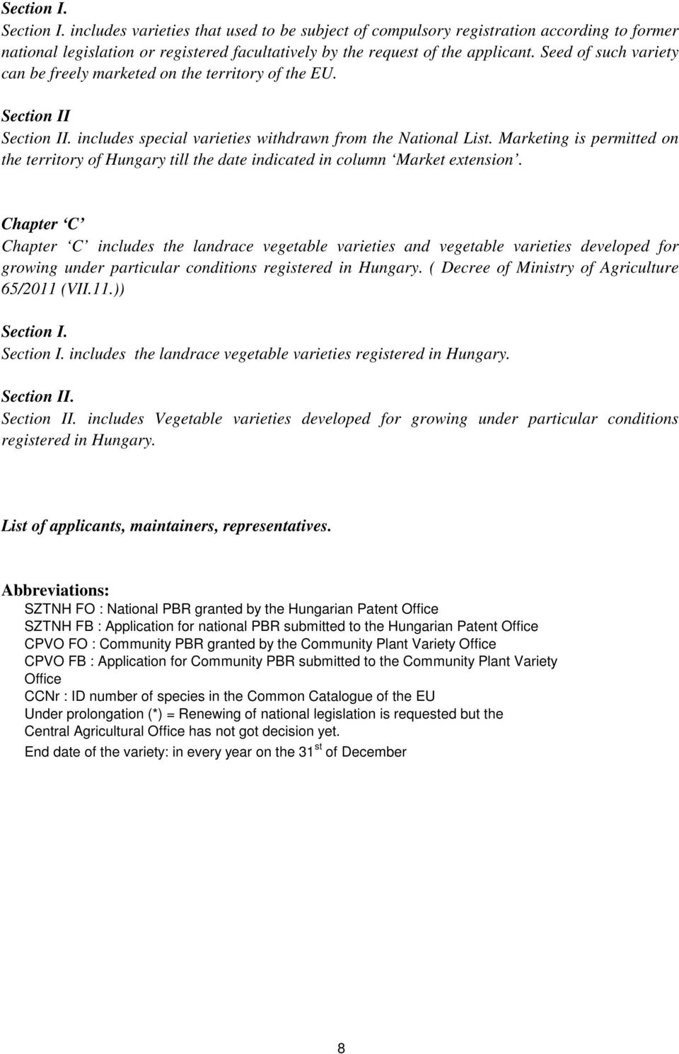 Marketing is permitted on the territory of Hungary till the date indicated in column Market extension.