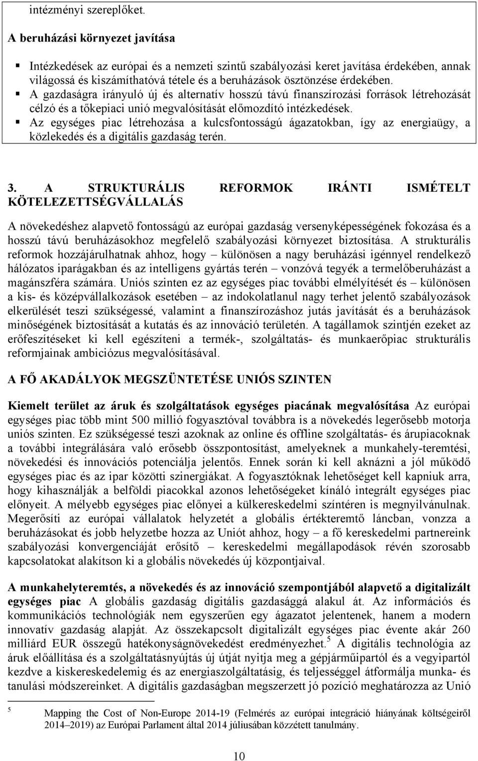 A gazdaságra irányuló új és alternatív hosszú távú finanszírozási források létrehozását célzó és a tőkepiaci unió megvalósítását előmozdító intézkedések.