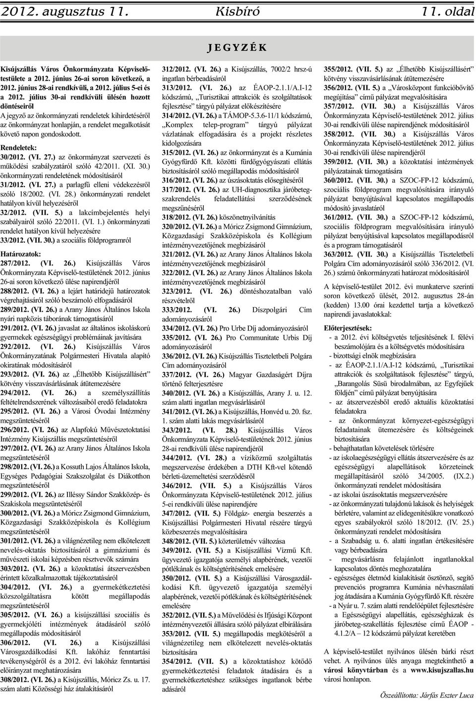 (VI. 27.) az önkormányzat szervezeti és működési szabályzatáról szóló 42/2011. (XI. 30.) önkormányzati rendeletének módosításáról 31/2012. (VI. 27.) a parlagfű elleni védekezésről szóló 18/2002. (VI. 28.