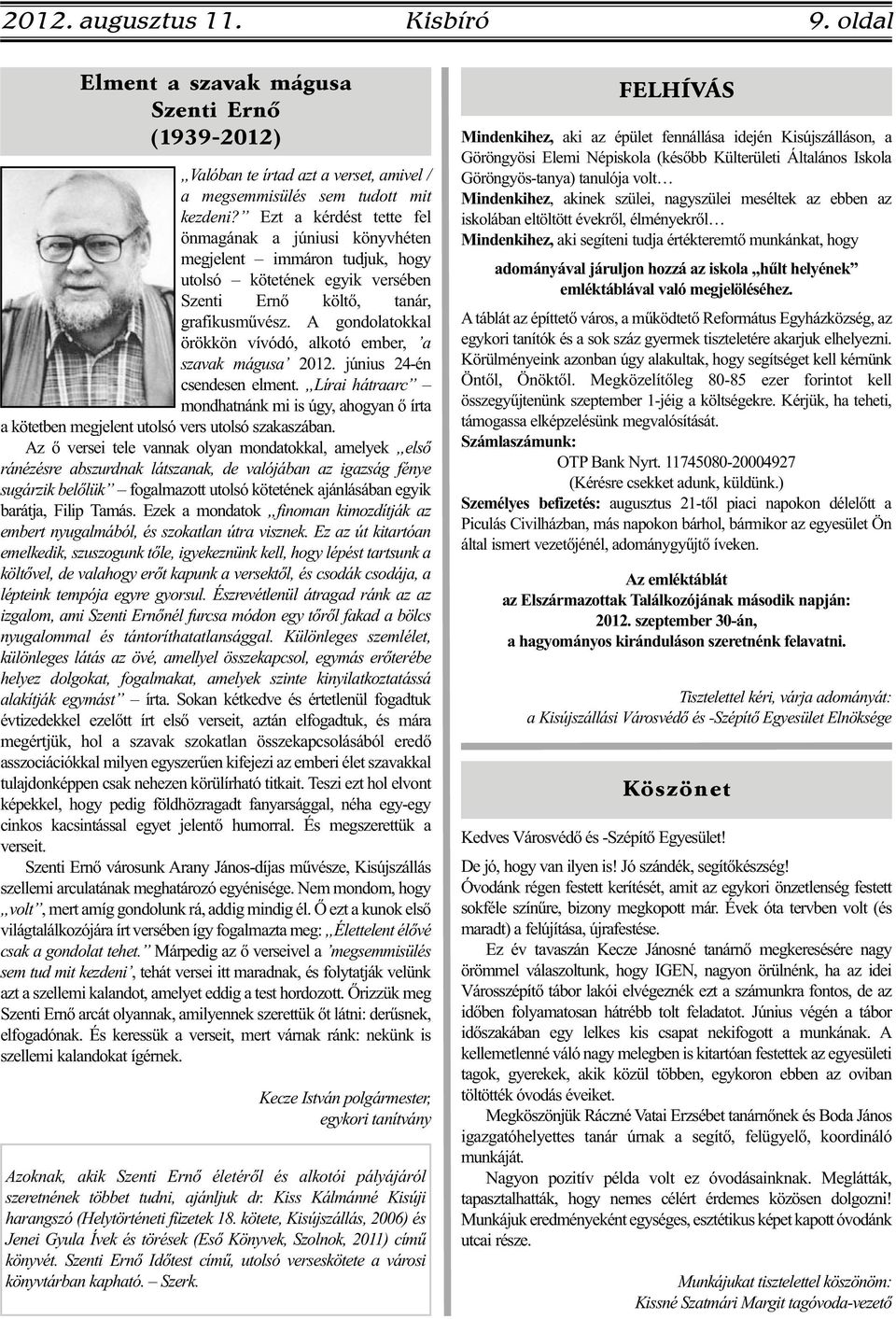 A gondolatokkal örökkön vívódó, alkotó ember, a szavak mágusa 2012. június 24-én csendesen elment.