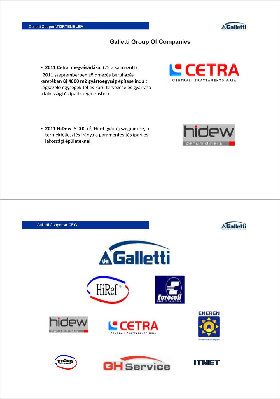 Légkezelő egységek teljes körű tervezése és gyártása a lakossági és ipari szegmensben 2011 HiDew 8 000m 2, Hirefgyár új