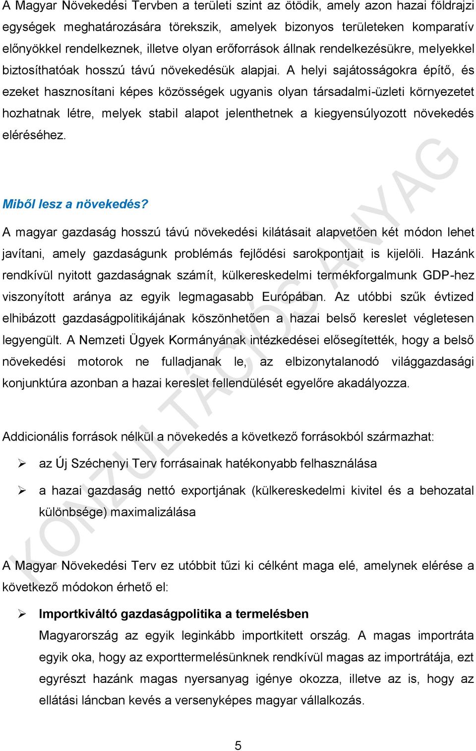 A helyi sajátosságokra építő, és ezeket hasznosítani képes közösségek ugyanis olyan társadalmi-üzleti környezetet hozhatnak létre, melyek stabil alapot jelenthetnek a kiegyensúlyozott növekedés