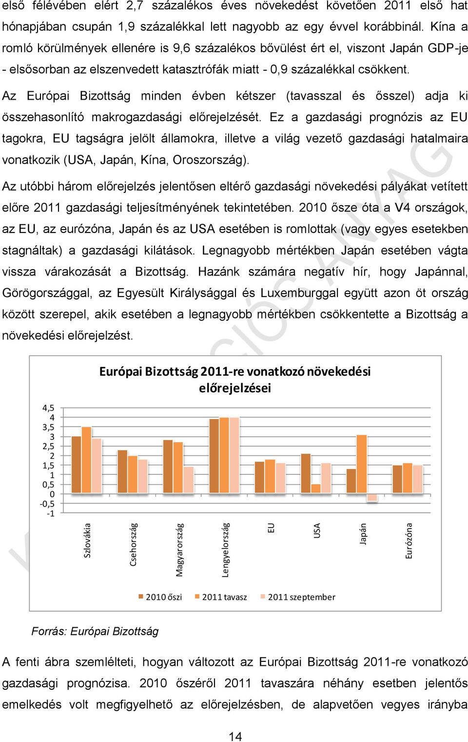 Az Európai Bizottság minden évben kétszer (tavasszal és ősszel) adja ki összehasonlító makrogazdasági előrejelzését.