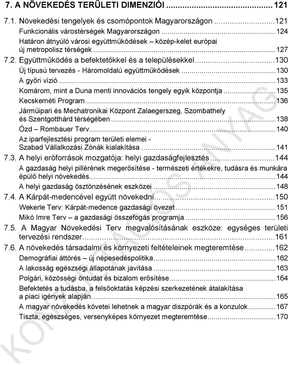 ..130 Új típusú tervezés - Háromoldalú együttműködések... 130 A győri vízió... 133 Komárom, mint a Duna menti innovációs tengely egyik központja... 135 Kecskeméti Program.