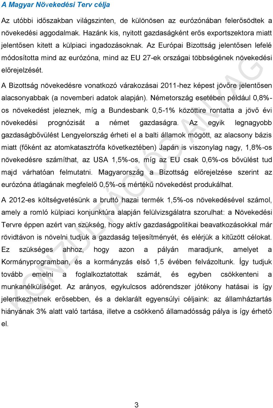 Az Európai Bizottság jelentősen lefelé módosította mind az eurózóna, mind az EU 27-ek országai többségének növekedési előrejelzését.