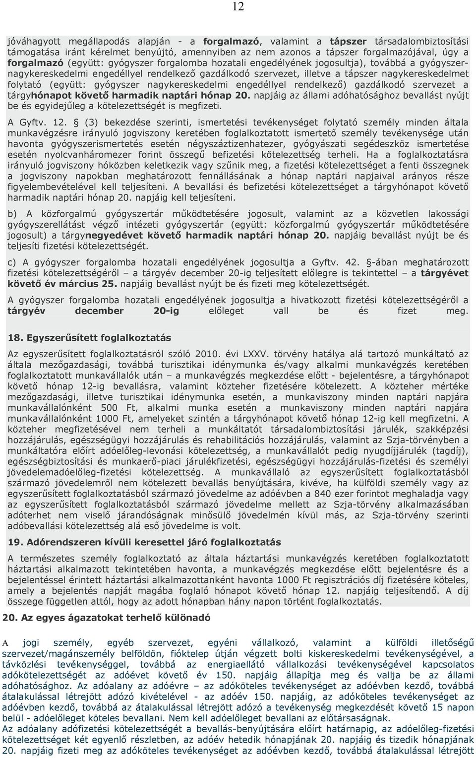 gyógyszer nagykereskedelmi engedéllyel rendelkező) gazdálkodó szervezet a tárgyhónapot követő harmadik naptári hónap 20.