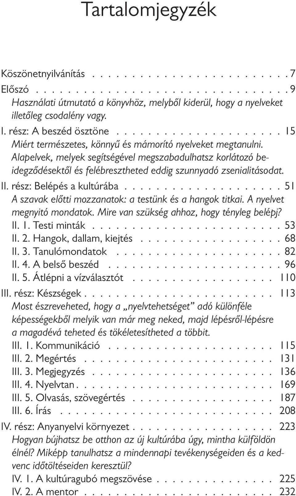 Alapelvek, melyek segítségével megszabadulhatsz korlátozó beidegződésektől és felébresztheted eddig szunnyadó zsenialitásodat. II. rész: Belépés a kultúrába.