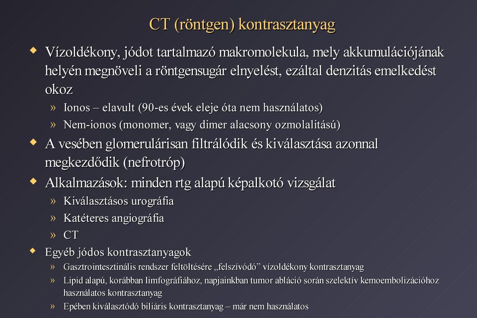 rtg alapú képalkotó vizsgálat» Kiválasztásos urográfia» Katéteres angiográfia» CT Egyéb jódos kontrasztanyagok» Gasztrointesztinális rendszer feltöltésére felszívódó vízoldékony