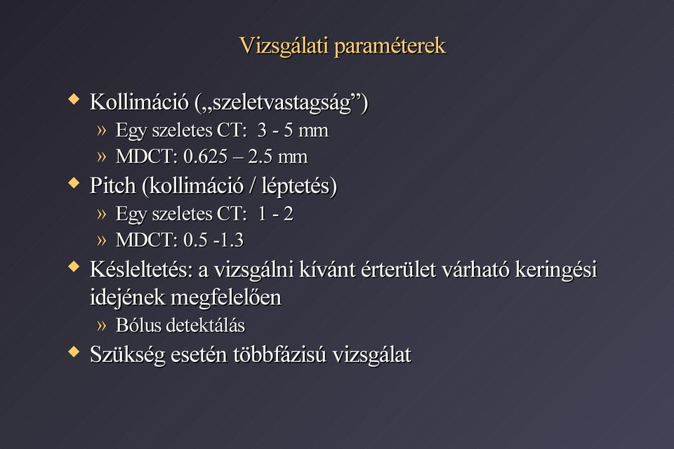 5 mm Pitch (kollimáció / léptetés)» Egy szeletes CT: 1-2» MDCT: 0.5-1.