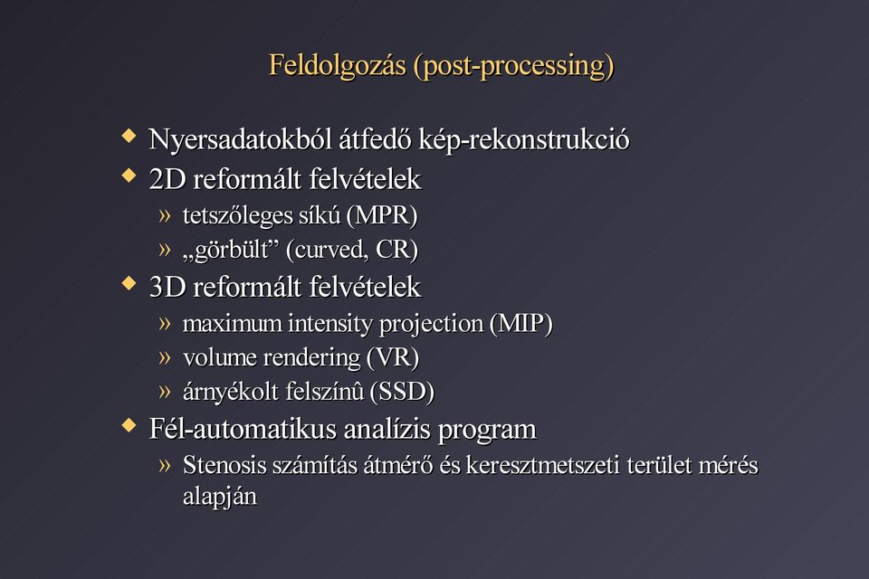 maximum intensity projection (MIP)» volume rendering (VR)» árnyékolt felszínû (SSD)