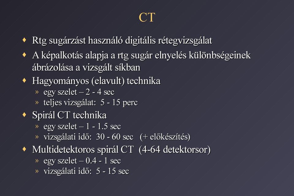 egy szelet 2-4 sec teljes vizsgálat: 5-15 perc egy szelet 1-1.