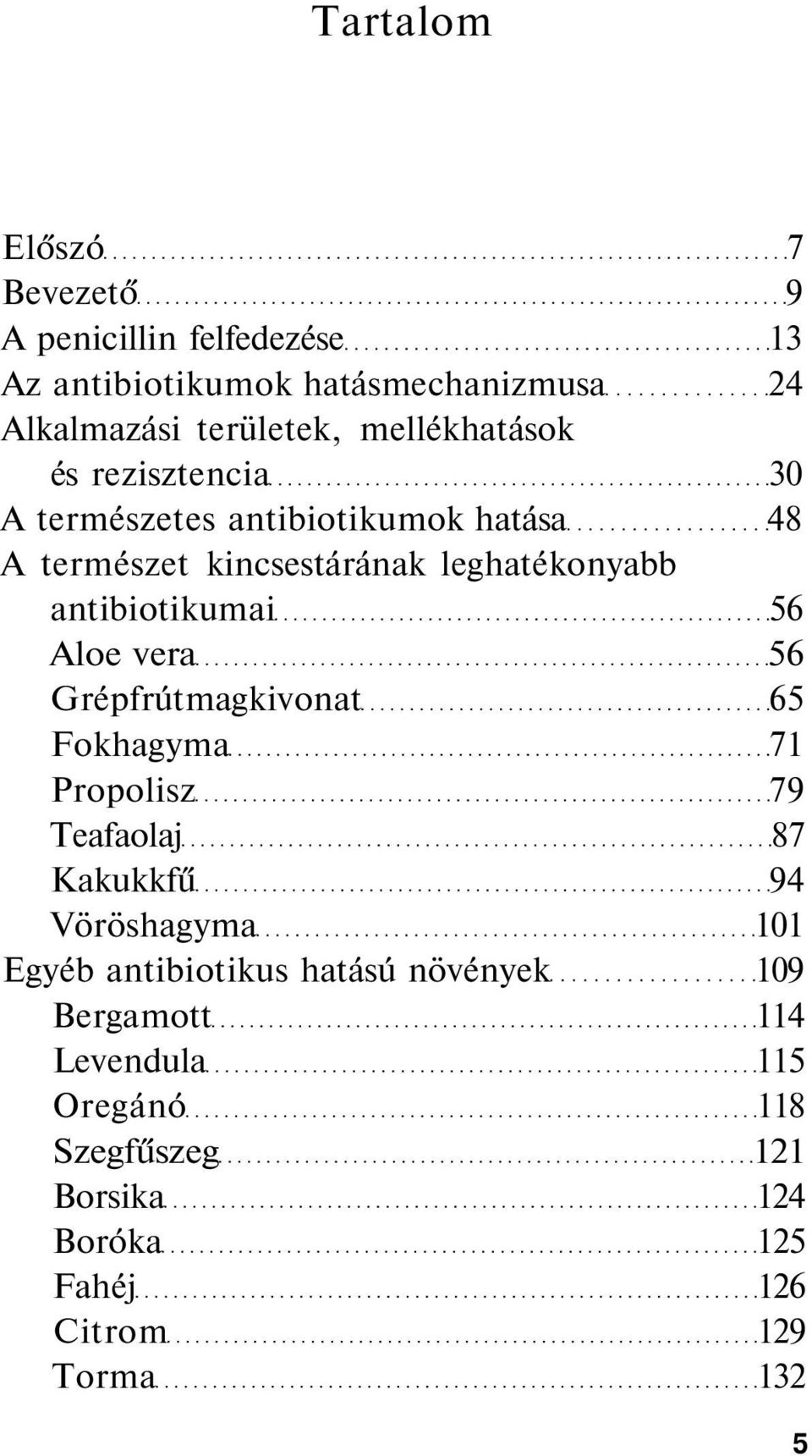 antibiotikumai 56 Aloe vera 56 Grépfrútmagkivonat 65 Fokhagyma 71 Propolisz 79 Teafaolaj 87 Kakukkfű 94 Vöröshagyma 101 Egyéb