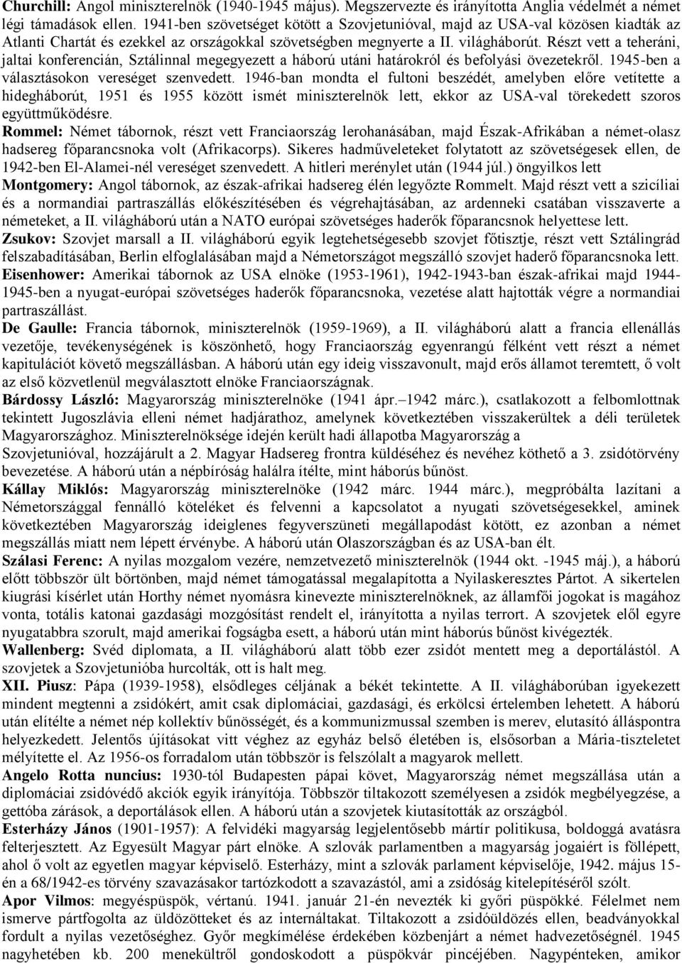 Részt vett a teheráni, jaltai konferencián, Sztálinnal megegyezett a háború utáni határokról és befolyási övezetekről. 1945-ben a választásokon vereséget szenvedett.