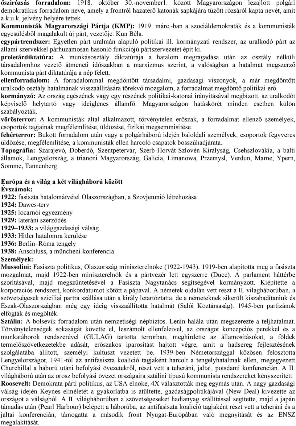 Kommunisták Magyarországi Pártja (KMP): 1919. márc.-ban a szociáldemokraták és a kommunisták egyesülésből magalakult új párt, vezetője: Kun Béla.